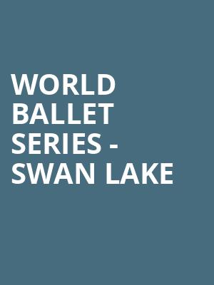 World Ballet Series Swan Lake, Warner Theatre, Hartford