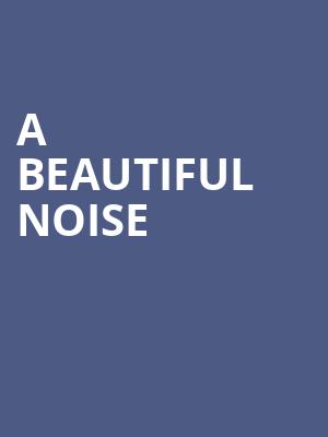 A Beautiful Noise, Mortensen Hall Bushnell Theatre, Hartford