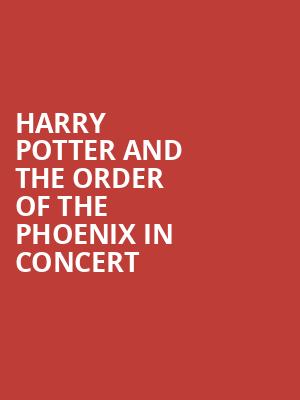 Harry Potter and the Order of the Phoenix in Concert, Mortensen Hall Bushnell Theatre, Hartford