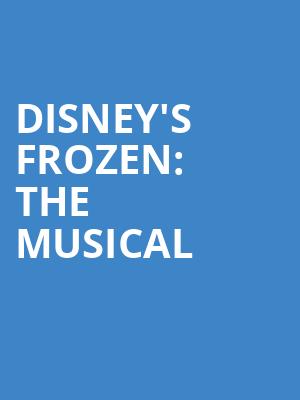 Disneys Frozen The Musical, Mortensen Hall Bushnell Theatre, Hartford