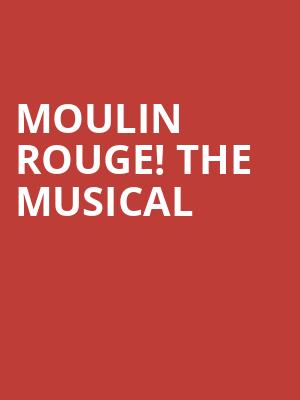 Moulin Rouge The Musical, Mortensen Hall Bushnell Theatre, Hartford