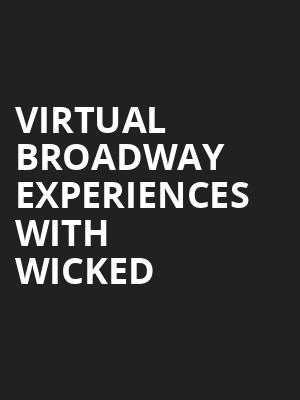 Virtual Broadway Experiences with WICKED, Virtual Experiences for Hartford, Hartford