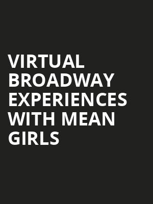 Virtual Broadway Experiences with MEAN GIRLS, Virtual Experiences for Hartford, Hartford