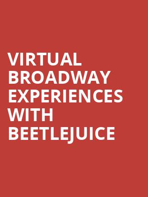 Virtual Broadway Experiences with BEETLEJUICE, Virtual Experiences for Hartford, Hartford