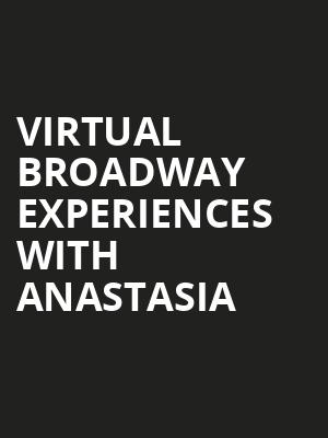 Virtual Broadway Experiences with ANASTASIA, Virtual Experiences for Hartford, Hartford