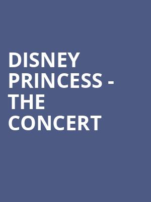 Disney Princess The Concert, Toyota Oakdale Theatre, Hartford