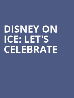 Disney On Ice Lets Celebrate, XL Center, Hartford
