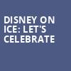 Disney On Ice Lets Celebrate, XL Center, Hartford