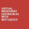 Virtual Broadway Experiences with BEETLEJUICE, Virtual Experiences for Hartford, Hartford