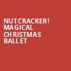 Nutcracker Magical Christmas Ballet, Toyota Oakdale Theatre, Hartford