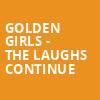Golden Girls The Laughs Continue, Mortensen Hall Bushnell Theatre, Hartford