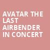 Avatar The Last Airbender In Concert, Toyota Oakdale Theatre, Hartford